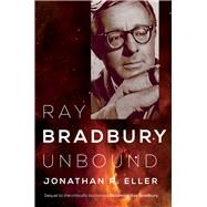 Ray Bradbury Unbound by Eller, Jonathan R., 9780252085628