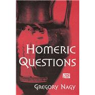 Homeric Questions by Nagy, Gregory, 9780292755628