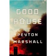 Goodhouse A Novel by Marshall, Peyton, 9780374165628