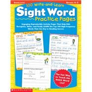 100 Write-and-Learn Sight Word Practice Pages Engaging Reproducible Activity Pages That Help Kids Recognize, Write, and Really LEARN the Top 100 High-Frequency Words That are Key to Reading Success by Cooper, Terry; Teaching Resources, Scholastic, 9780439365628