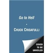 Go to Hell A Heated History of the Underworld by Crisafulli, Chuck; Thompson, Kyra, 9781476725628