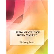 Fundamentals of Bond Market by Scott, Bethany H.; London School of Management Studies, 9781507575628