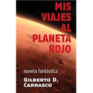 Mis Viajes Al Planeta Rojo by Carrasco, Gilberto D., 9781508635628