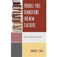 Trouble-Free Transitions for New Teachers Early Childhood Level by Strike, Kimberly T., 9781578865628