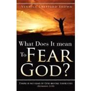 What Does It Mean to Fear God? by Brown, Vernice Sheppard, 9781615795628