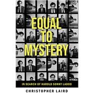 Equal to Mystery In Search of Harold Sonny Ladoo by Laird, Christopher, 9781845235628
