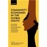 Community Economies in the Global South Case Studies of Rotating Savings, Credit Associations, and Economic Cooperation by Shenaz Hossein, Caroline; P.J., Christabell, 9780198865629