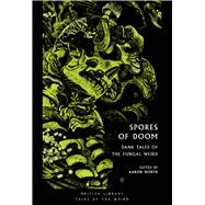 Spores of Doom Dank Tales of the Fungal Weird by Worth, Aaron, 9780712355629