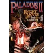 Paladins II: Knight Moves by Rosenberg, Joel, 9781416555629