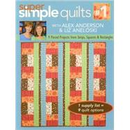 Super Simple Quilts #1 with Alex Anderso 9 Pieced Projects from Strips, Squares & Rectangles by Anderson, Brian C.; Aneloski, Liz, 9781571205629