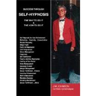 Success Through Self-Hypnosis: The Why to Do It & the How to Do It by Johnson, Jim, 9781598585629