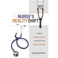 The Nurse's Reality Shift by Neal-Boylan, Leslie, Ph.D., 9781938835629