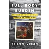 Full Body Burden by Iversen, Kristen, 9780307955630