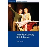 Twentieth Century British Drama by General editor Adrian Barlow , John Smart , Pamela Bickley , Ian Brinton , Stephen Siddall, 9780521795630