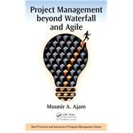 Project Management Beyond Waterfall and Agile by Ajam, Mounir A., 9781138705630