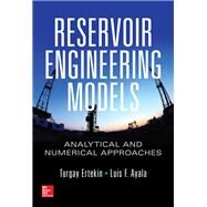 Reservoir Engineering Models: Analytical and Numerical Approaches by Ertekin, Turgay; Ayala, Luis F., 9781259585630