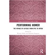 Performing Homer: The Voyage of Ulysses from Epic to Opera by Heller,Wendy, 9781409445630