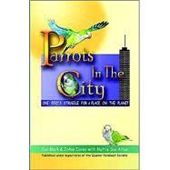 Parrots in the City : One Bird's Struggle for a Place on the Planet by Davey, Jon-Mark; Davey, Jo Ann; Athan, Mattie Sue, 9781591135630