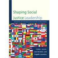 Shaping Social Justice Leadership Insights of Women Educators Worldwide by Lyman, Linda L.; Strachan, Jane; Lazaridou, Angeliki; Coleman, Marianne, 9781610485630