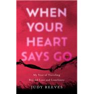 When Your Heart Says Go by Judy Reeves, 9781647425630