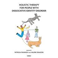 Holistic Therapy for People With Dissociative Identity Disorder by Frankish, Patricia; Sinason, Valerie, 9781782205630