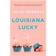 Louisiana Lucky A Novel by Pennell, Julie, 9781982115630