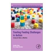 Treating Feeding Challenges in Autism by Tarbox, Jonathan; Bermudez, Taira Lanagan, 9780128135631