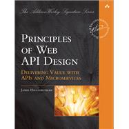 Principles of Web API Design  Delivering Value with APIs and Microservices by Higginbotham, James, 9780137355631
