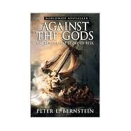 Against the Gods The Remarkable Story of Risk by Bernstein, Peter L., 9780471295631