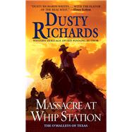 Massacre at Whip Station by Richards, Dusty, 9780786045631
