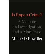 Is Rape a Crime? by Bowdler, Michelle, 9781250255631