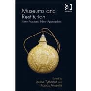 Museums and Restitution: New Practices, New Approaches by Tythacott,Louise, 9781409435631