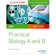 OCR A-level Biology Student Guide: Practical Biology by Richard Fosbery, 9781471885631