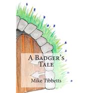 A Badger's Tale by Tibbetts, Mike, 9781500275631