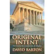 Original Intent: The Courts, the Constitution, & Religion by Barton, David, 9781932225631