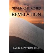 The Seven Churches of Revelation by Patton, Larry, 9781984565631