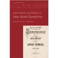 Antonn Dvork's New World Symphony by Shadle, Douglas W., 9780190645632