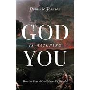 God is Watching You How the Fear of God Makes Us Human by Johnson, Dominic, 9780199895632