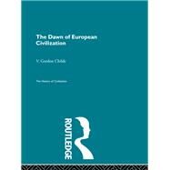 The Dawn of European Civilization by Gordon Childe,V., 9780415155632