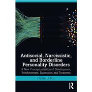 Antisocial, Narcissistic, and Borderline Personality Disorders by Daniel J. Fox, 9780429565632