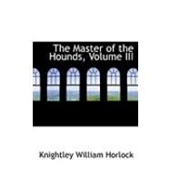 The Master of the Hounds by Horlock, Knightley William, 9780554995632