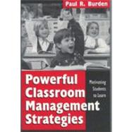 Powerful Classroom Management Strategies : Motivating Students to Learn by Paul R. Burden, 9780761975632