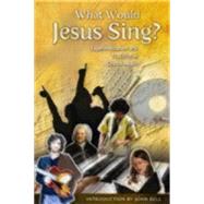 What Would Jesus Sing? by Haskel, Marilyn L., 9780898695632