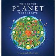 This Is the Planet Where I Live by Going, K.L.; Frasier, Debra, 9781481465632