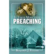 It Takes More Than Preaching by Frazier, Benjamin J.; Tyler, Rodney; Tillman, Marion, 9781505525632