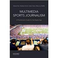 Multimedia Sports Journalism A Practitioner's Guide for the Digital Age by Kian, Edward; Schultz, Bradley; Clavio, Galen; Sheffer, Mary Lou, 9780190635633