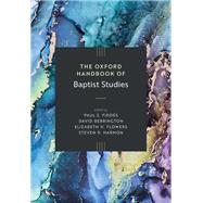 The Oxford Handbook of Baptist Studies by Fiddes, Paul S.; Bebbington, David; Flowers, Elizabeth H.; Harmon, Steven R., 9780192855633