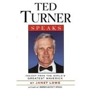 Ted Turner Speaks Insights from the World's Greatest Maverick by Lowe, Janet, 9780471345633