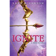 Ignite (Defy Trilogy, Book 2) by Larson, Sara B., 9780545835633