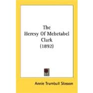 The Heresy Of Mehetabel Clark by Slosson, Annie Trumbull, 9780548595633